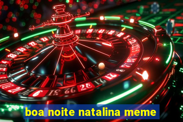 boa noite natalina meme